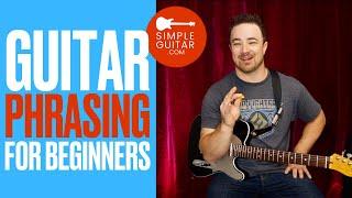 Guitar Phrasing For Beginners - Make Your Playing Interesting