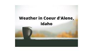 What the weather is like in Coeur d'Alene, Idaho