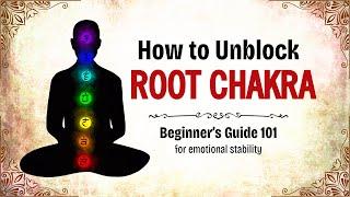 Unblocking Root Chakra - 101 Guide