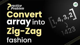 Convert array into zig zag fashion | School Practice Problem | GeeksforGeeks