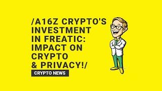 A16z Crypto's Investment in Freatic: Impact on Crypto & Privacy!