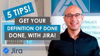 5 tips to ensure your team completes their Definition of Done (DoD), using Jira!