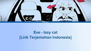 Eve - レイジーキャット (lazy cat) Lirik Terjemahan Indonesia