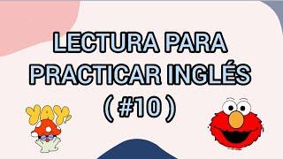 LECTURA PARA PRACTICAR INGLÉS!!! (Parte #10)