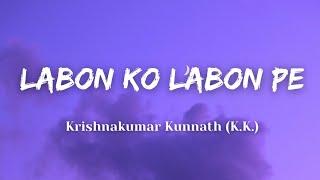 Labon Ko Labon Pe || Krishnakumar Kunnath (K.K.) || Lyrics Video || BEST LYRICS HUB ||