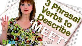 Learn these 3 phrasal verbs that mean 'to meet' someone.