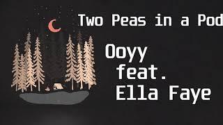 Ooyy feat  Ella Faye - Two Peas in a Pod(Lyric Video)