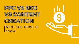 PPC vs SEO vs Content Creation