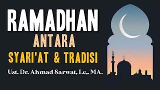 Ramadhan antara syariat dan tradisi - Ust. Dr. Ahmad Sarwat, Lc. MA