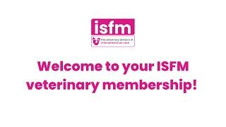 Welcome to your ISFM Veterinary Membership