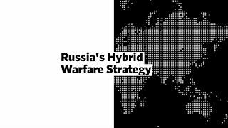 RUSSIA'S HYBRID WARFARE STRATEGY • FULL