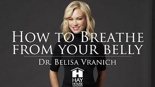 How To Breathe From Your Belly - Breathe | Dr. Belisa Vranich