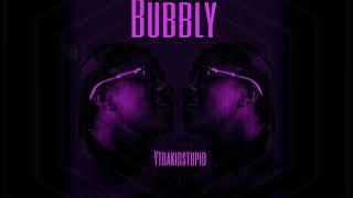 Bubbly -(YTDAKIDSTUPID)