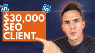 $30K SEO Contract - How to Get High Paying SEO Clients on Linkedin in 5 Steps - Case Study 2024