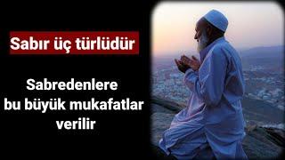 Sabır üç türlüdür sabredenlere bu mükafatlar verilir | Volkan aksoy