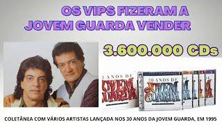 OS VIPS FIZERAM A JOVEM GUARDA VENDER 3 600 000 CDs