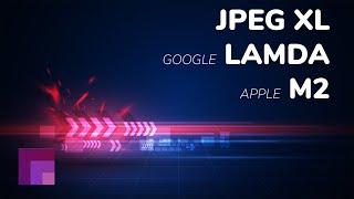 What is JPEG XL?  Is Google's Lamda a Sentient AI?  and Apple M2 - XOVTech EP 2