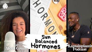 Sunbathing is the missing key element to hormonal balance | Dr Alexis Cowan | Kaptainplantit podcast