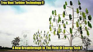 Tree Vent Turbine Technology || A New Breakthrough In The Field Of Energy Tech.