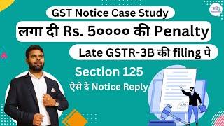 Rs. 50000/- extra penalty on Late GSTR3B filing Section 125 Penalty | GST Notice reply | GST notice