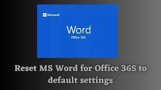 How to reset Word for Office 365 to default Settings ?