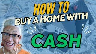 Steps to Buy a Home with Cash!