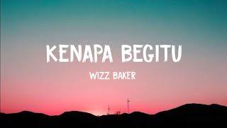 KENAPA BEGITU - Wizz Baker// Lirik video