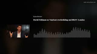 David Feldman on VanZant rescheduling and BKFC London