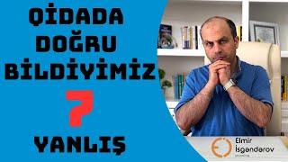 Qidada doğru bildiyimiz 7 yanlış