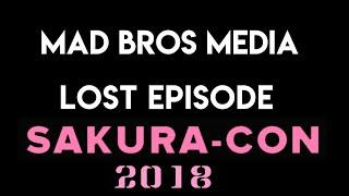 Mad Bros Media : LOST EPISODE SAKURA-CON 2018