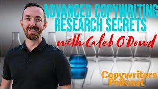 Advanced Copywriting Research Secrets, With Caleb O'Dowd—Copywriters Podcast 411