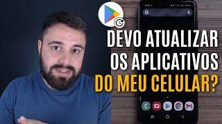 DEVO ATUALIZAR TODOS OS APLICATIVOS DO MEU CELULAR?