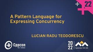 A Pattern Language for Expressing Concurrency in Cpp - Lucian Radu Teodorescu - CppCon 2022