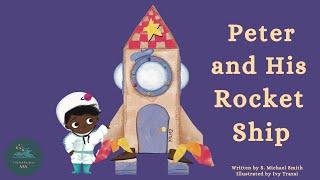  Kids Read-Aloud Book  Peter And His Rocket Ship by S. Michael Smith. Illustrated by Ivy Trazsi.