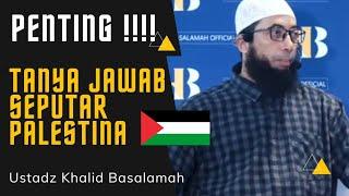 TANYA JAWAB SEPUTAR PALESTINA TERBARU || USTADZ KHALID BASALAMAH