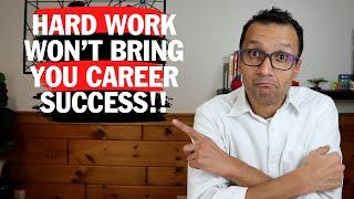 HARD WORK WON'T BRING YOU CAREER SUCCESS!!