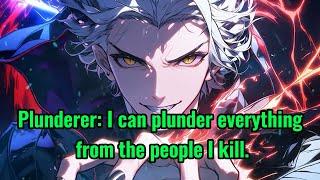 Plunderer: I can plunder everything from the people I kill.