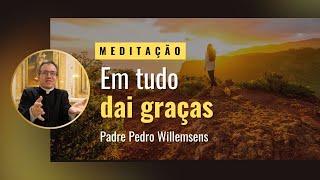 Meditação: "Em tudo dai graças"