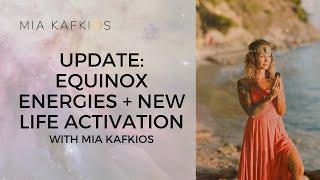 UPDATE: Equinox Energies + New Life ACTIVATION with Mia Kafkios