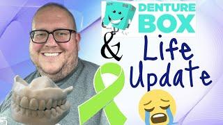 Denture Box and Life update 