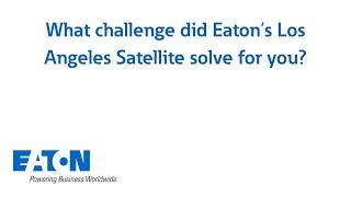 What challenge did Eaton's Los Angeles Satellite solve for you?