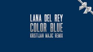 Lana Del Rey - Color Blue (Kristijan Majic Remix)