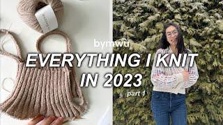 Everything I Knit in 2023 (part one) || bymwu