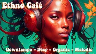 Ethno Café 6 ~ Deep - Organic - Melodic House