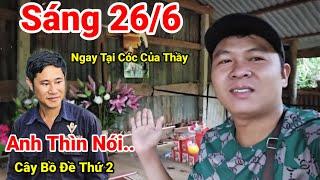 Sáng Sớm 26/6 Xuống Cốc Của Thầy nơi cây Bồ Đề Mới trồng Đêm Qua.. Xem Cốc Của Thầy có gì lạ..