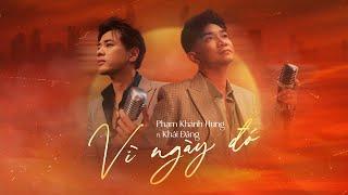 VÌ NGÀY ĐÓ - Phạm Khánh Hưng ft. Khải Đăng | Official Music Video | PKH's Greatest Hits 2