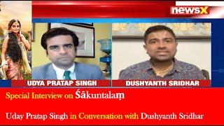 Interview on Sakuntalam | Uday Pratap Singh in conversation with Dushyanth Sridhar | NewsX Channel