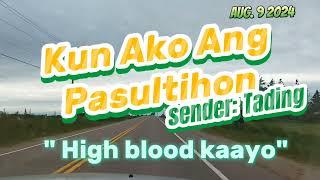 Kun Ako Ang Pasultihon. "High blood kaayo". Aug 9 2024.