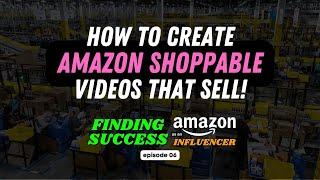 Create Amazon Shoppable Videos That Actually Sell | Amazon Influencer Growth: Episode 06