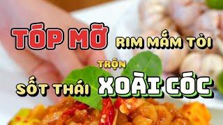 Tóp mỡ rim mắm tỏi trộn cùng xoài cóc sốt Thái, món ăn vặt vừa lạ vừa quen